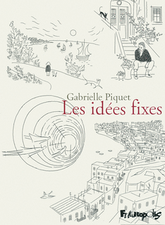 Les Idées fixes - Par Gabrielle Piquet - Futuropolis