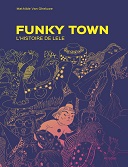 Lecture en confinement #49 : "Funky Town. L'Histoire de Lele" - Par Mathilde Van Gheluwe - Atrabile