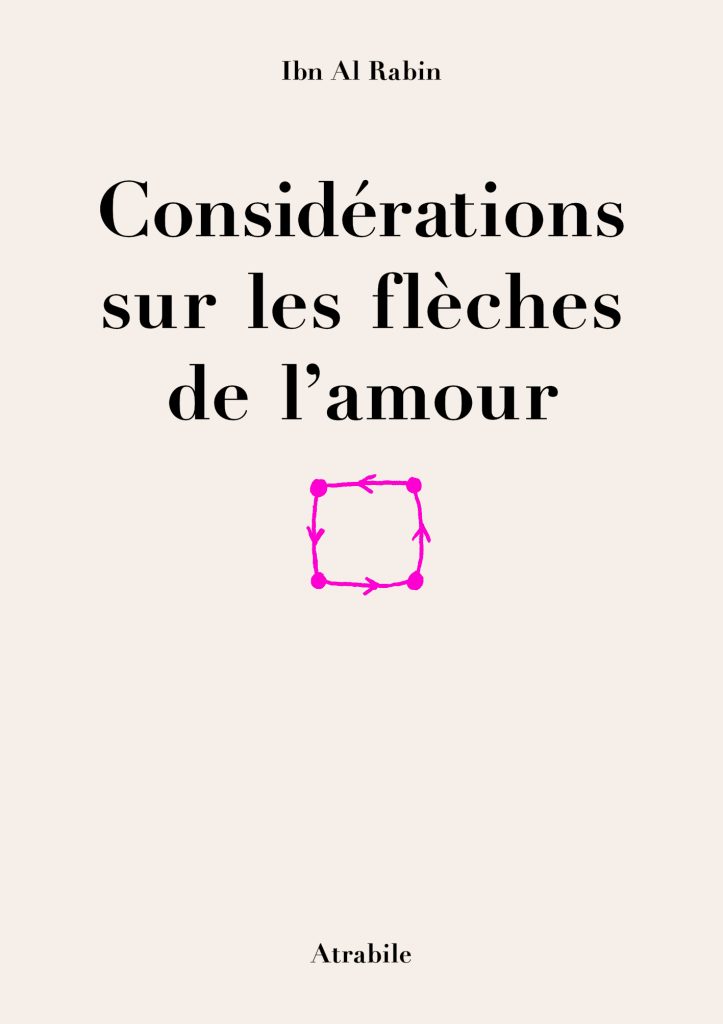 Considérations sur les flèches de l'amour - Par Ibn Al Rabin - Éditions Atrabile