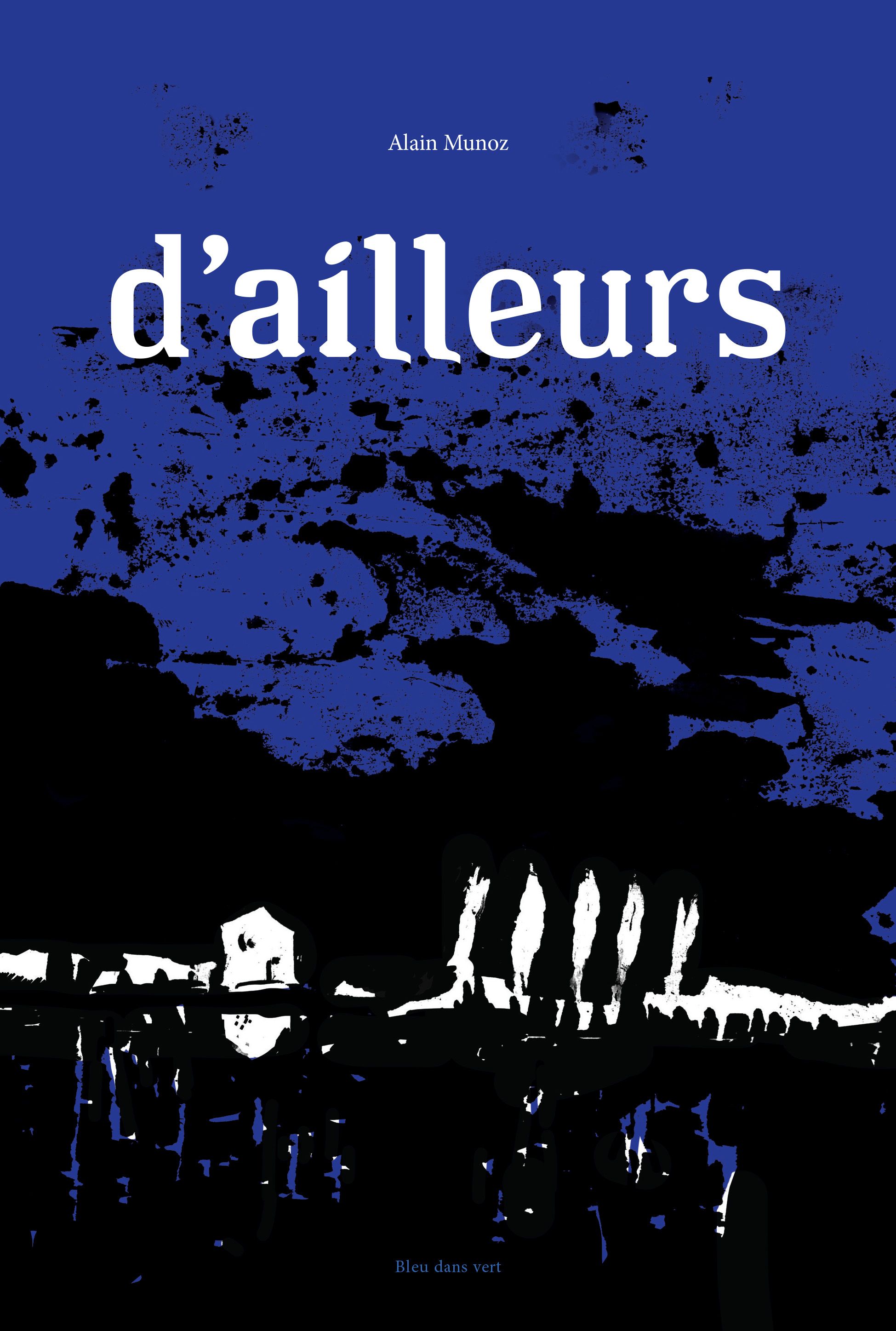 D'ailleurs - Par Alain Munoz - Éditions Bleu dans vert (nouvelle édition)