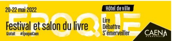 Époque 2022 : retour du Festival et Salon du Livre de Caen du 20 au 22 mai 2025