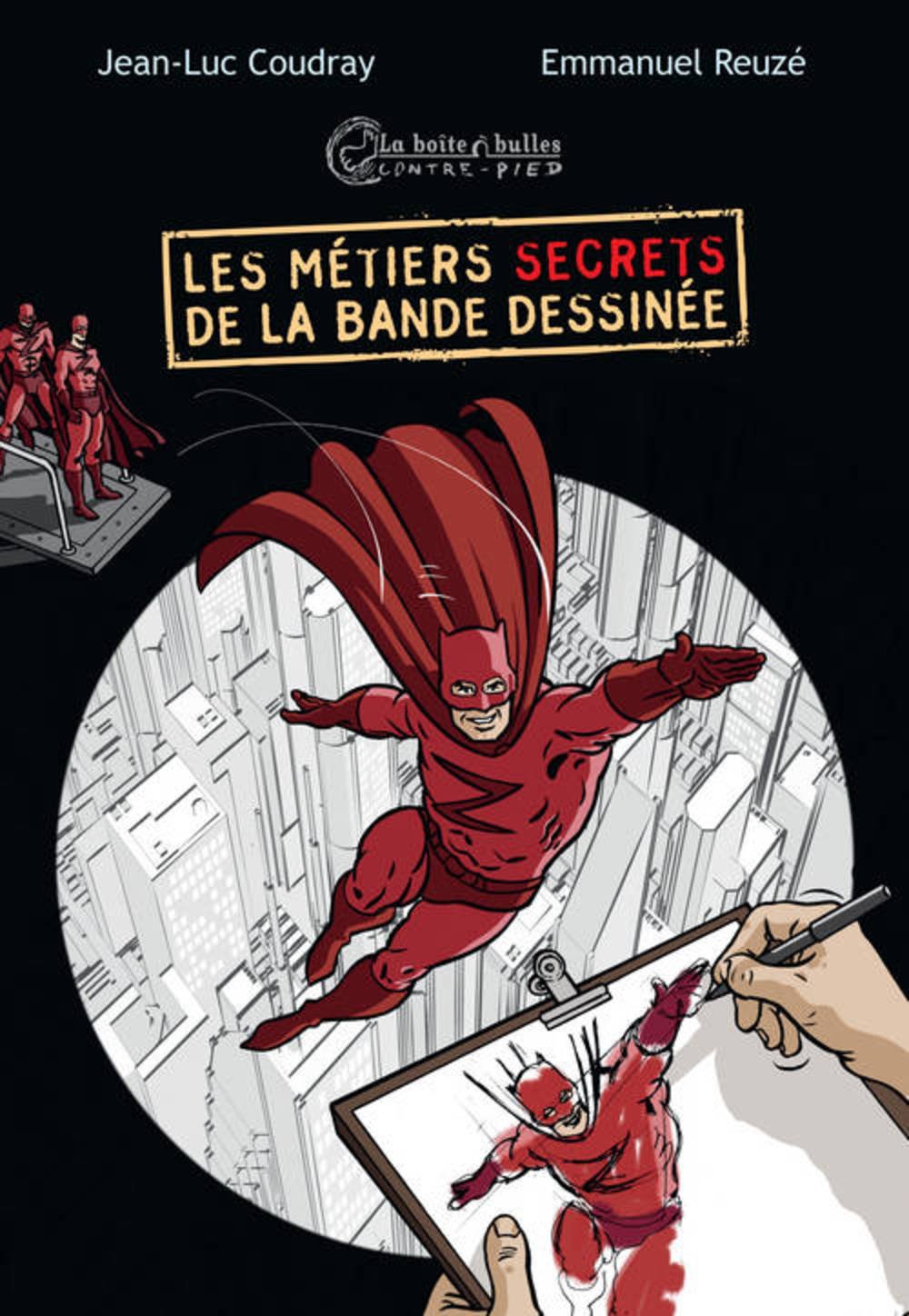 Les métiers secrets de la bande dessinée - Par Jean-Luc Coudray & Emmanuel Reuzé - La Boîte à bulles