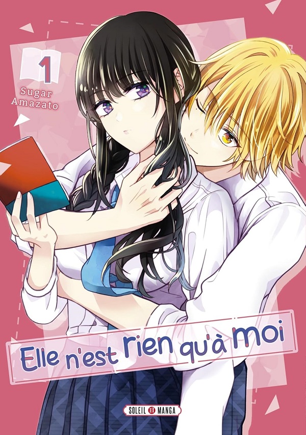 Elle n'est rien qu'à moi T1 - Par Sugar Amazato – Éd. Soleil Manga 