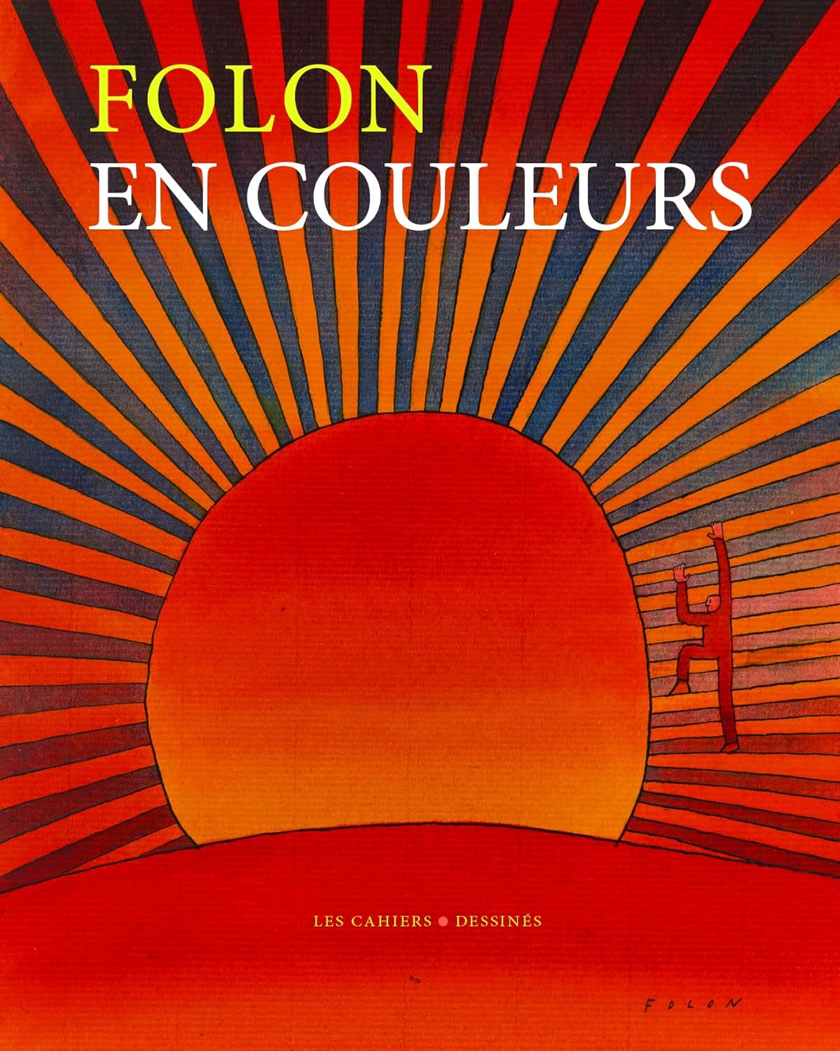 Folon en couleurs – Ed. Les Cahiers Dessinés