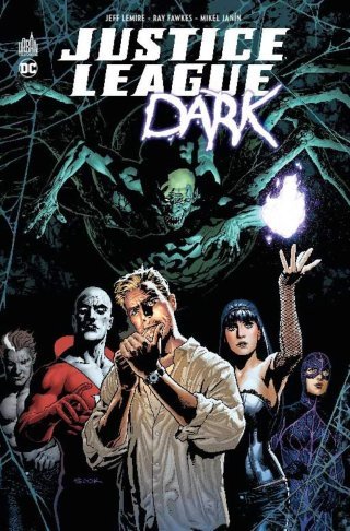 Justice League Dark - Par Jeff Lemire, Ray Fawkes et Mikel Janin - Urban Comics
