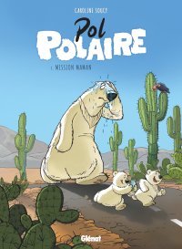 Pol Polaire T.3 Mission Maman - Par Caroline Soucy - Ed. Glénat