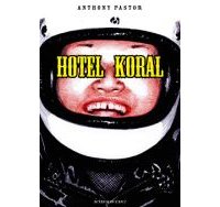 Hotel Koral - par Anthony Pastor - Actes Sud/l'AN 2