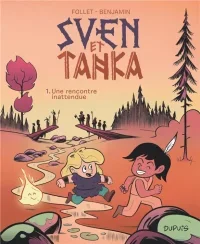 Sven et Tanka T.1 Une rencontre inattendue - Par Follet & Benjamin - Ed. Dupuis