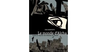 Le Monde d'Aïcha, luttes et espoirs des femmes au Yémen - Par Ugo Bertotti, avec Agnès Montanari (trad. H. Dauniol-Remaud)- Futuropolis