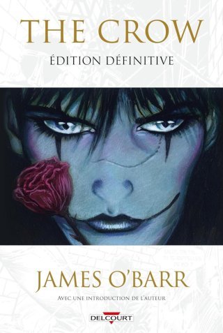 The Crow - Edition Définitive - Par James O'Barr - Ed. Delcourt Comics