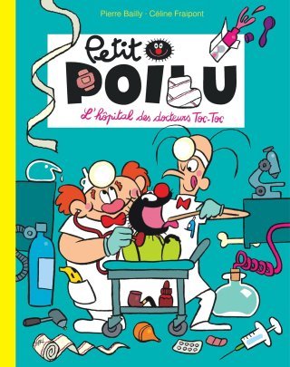 Petit poilu, T. 11 : L'hôpital des Docteurs Toc-Toc - Par Pierre Bailly & Céline Fraipont - Dupuis