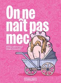 On ne naît pas mec, par Daisy Letourneur et Shyle Zalewski, première collaboration Steinkis/Zones