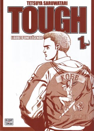 Tough : L'Aube d'une légende T.1 - Par Tetsuya Saruwatari - Ed. Delcourt / Tonkam