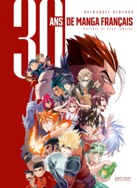 30 ans de manga français - Par Nathanaël Bentura - Édition Pix'n Love 