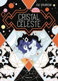 Cristal céleste - Par Joe Sparrow - Éd. Sarbacane 