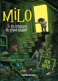 Milo & les créatures du grand escalier - Par Ben Hatke - Ed. Rue de Sèvres