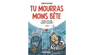 Tu Mourras moins bête T3 : science un jour, science toujours ! - Par Marion Montaigne - Delcourt