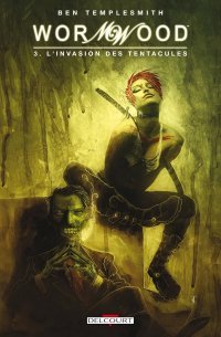 Wormwood T3 : L'invasion des tentacules - Par Ben Templesmith - Delcourt