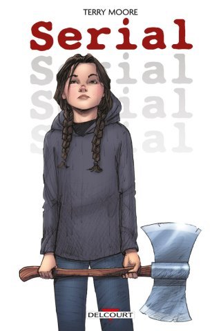 Serial - Par Terry Moore - Éd. Delcourt Comics