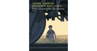 Toute la poussière du chemin - Par Jaime Martin & Wander Antunes (traduction Jean-Louis Floc'h) - Dupuis
