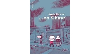 "... En Chine" de Sascha Hommer : un Allemand dans l'Empire du Milieu