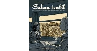 Salam Toubib, chronique d'un médecin appelé en Algérie, 1959-1961 - Par Claire Dallanges & Marc Védrines - Delcourt
