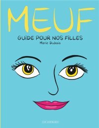 Meuf, guide pour nos filles - Par Marie Dubois - Éd. Le Lombard