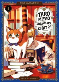 Taro Miyao adopte un chat T. 1 - Par Sho Yamazaki - Éd. Mana Books