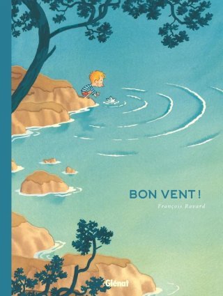 Bon vent ! - Par François Ravard – Éd. Glénat