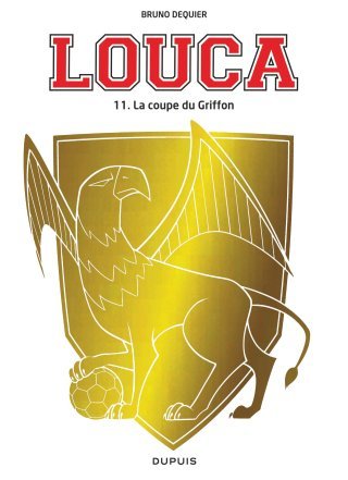 Louca T. 11 : La Coupe du Griffon – Par Bruno Dequier – Dupuis