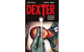 Dexter – Réunion d'anciens ennemis – Par Jeff Lindsay & Dalibor Talajić (Trad. Mathieu Auverdin) – Panini Comics