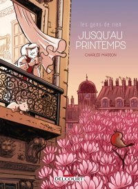 Les Gens de rien T. 1 : Jusqu'au printemps - Par Charles Masson - Delcourt