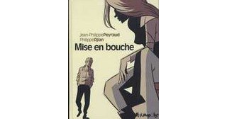 Mise en bouche - Par Philippe Djian et Jean-Philippe Peyraud - Editions Futuropolis