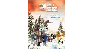 L'Or sous la neige : 1. Klondike – Par Éric & Jean Stalner d'après Nicolas Vanier – 12bis – XO éditions
