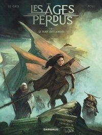 Les Âges perdus, T. 1 - Par Jerôme le Gris et Didier Poli - Ed. Dargaud