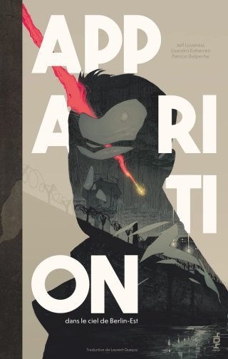 Apparition – Dans le Ciel de Berlin-Est – Par Jeff Loveness, Lissandro Estherren et Patricio Delpeche – Ed. 404