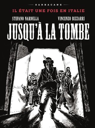 Jusqu'à la tombe, Il était une Fois en Italie - Par Stefano Nardella & Vincenzo Bizzarri – Ed. Sarbacane