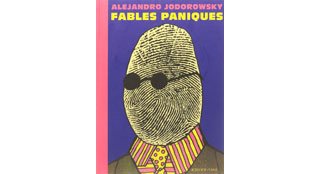 Les incroyables « Fables paniques » d'Alejandro Jodorowsky
