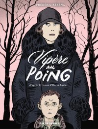 Vipère au poing - Par Frédéric Rébéna, d'après le roman d'Hervé Bazin - Ed. Rue de Sévres