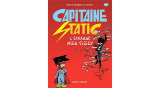 Capitaine Static - T. 3 : « L'étrange Miss Flissy » - Par Alain M. Bergeron et Sampar - Québec Amérique