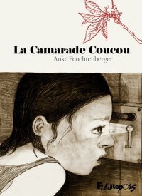 La Camarade Coucou - Par Anke Feuchtenberger - Éd. Futuropolis
