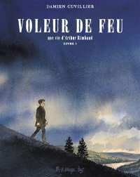 Voleur de feu T.1 & T.2 : Rimbaud, un poète qui rêvait d'un Ailleurs… 