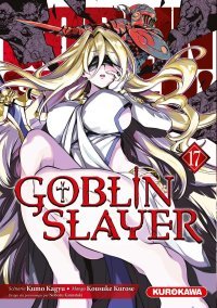 Goblin Slayer T. 17 - Par Kumo Kagyu, Noboru Kannatsuki & Kurose Kousuke - Ed. Kurokawa