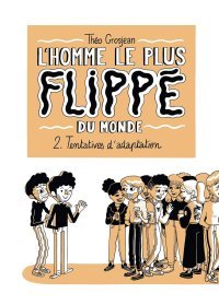L'Homme le plus flippé du monde T. 2 – Par Théo Grosjean – Delcourt