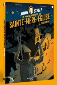 John Steele, le parachutiste de Sainte-Mère-Eglise : Du clocher à la légende 