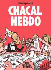 Chacal Hebdo - Par D. Ziegler & A. Baladi - Ed. The Hoochie Coochie
