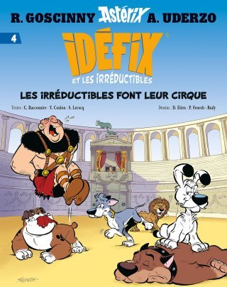 Idéfix et les Irréductibles font leur cirque, T. 4 — Par Etien, Fenech, Rudy, Bacconnier, Culon & Lecocq — Éd. Albert René