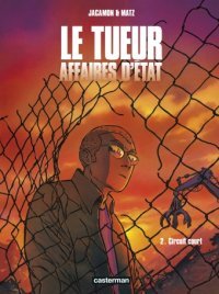 Le Tueur - Affaires d'État T. 2 : Circuit court - Par Luc Jacamon & Matz - Casterman