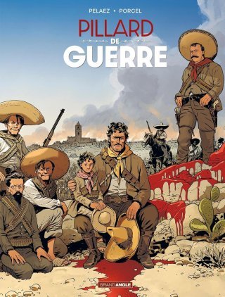 Pillard de Guerre – Par Pelaez et Porcel – Editions Grand Angle