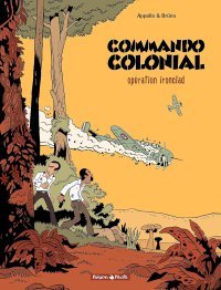 Commando Colonial T. 1, Opération Ironclad - Par Appollo & Brüno - Ed. Dargaud